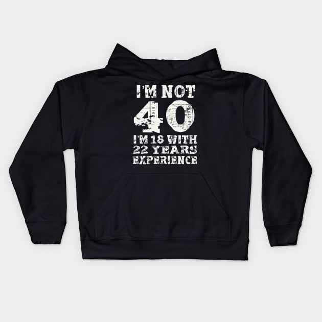 I’m not 40 i’m 18 with 22 years experience Kids Hoodie by SAN ART STUDIO 